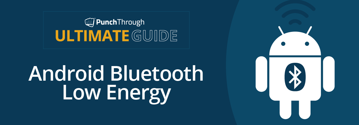 The Ultimate Guide for Android Bluetooth Low Energy