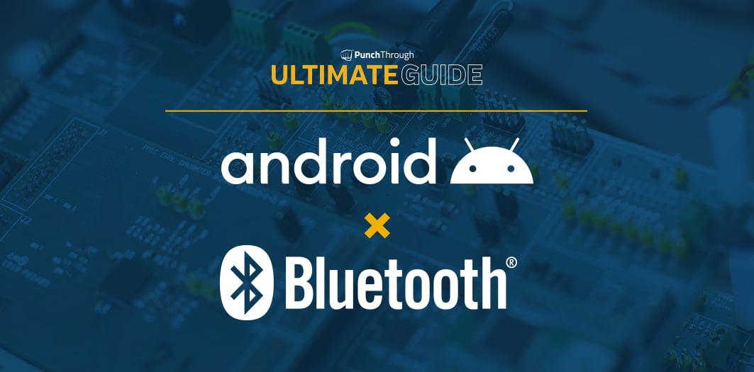 The Ultimate Guide to Android Bluetooth Low Energy | Punch Through