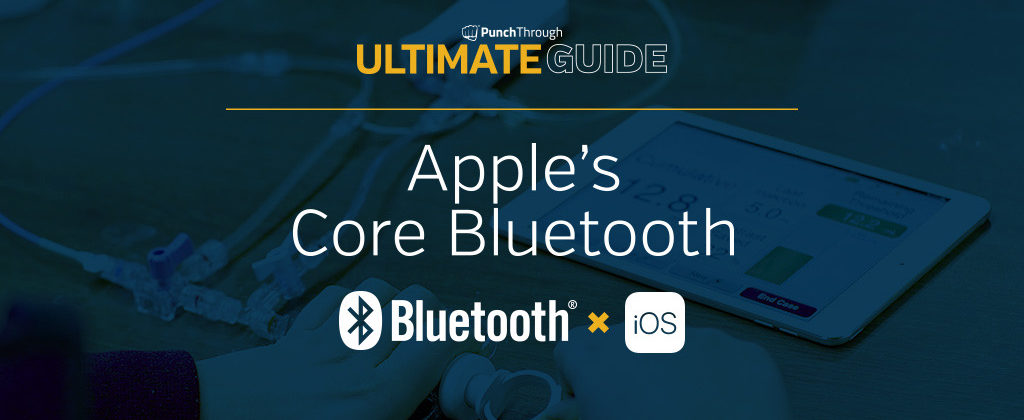 Ultimate Guide to Apple's Core Bluetooth library