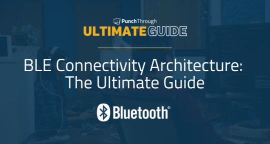 BLE Connectivity Architecture: The Ultimate Guide