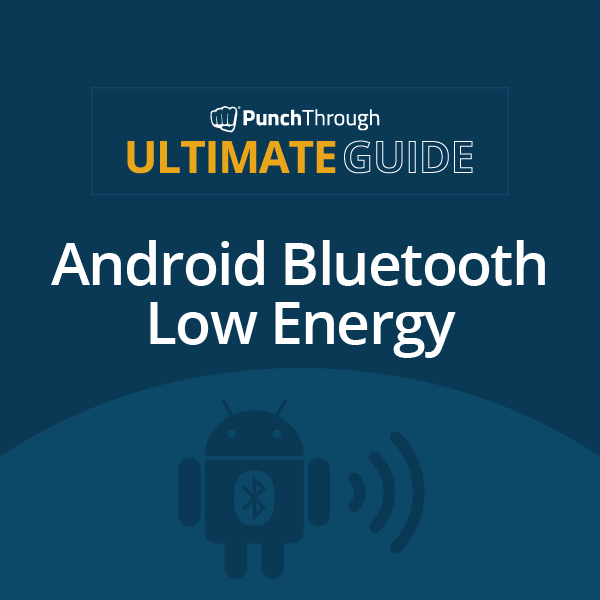 Read the Ultimate Guide for Android Bluetooth Low Energy
