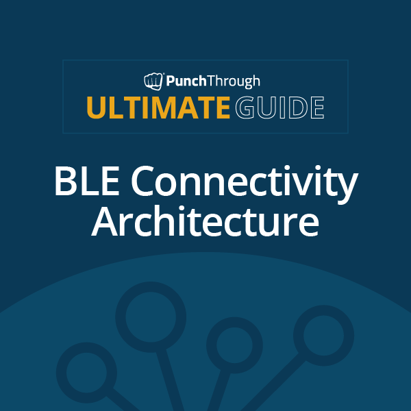 The Ultimate Guide to BLE Connectivity Architecture