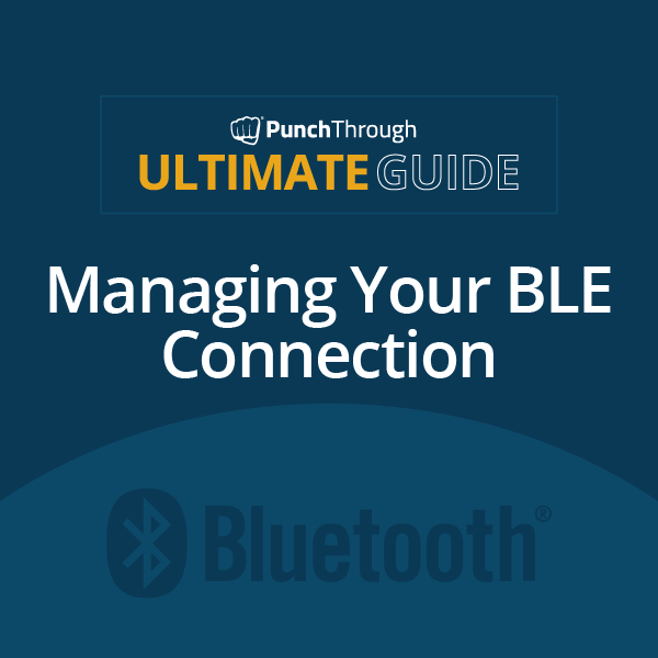 Read the Ultimate Guide to Managing Your BLE Connection